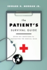 Image for The patient&#39;s survival guide  : seven key questions for navigating the medical maze
