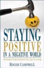 Image for Staying Positive in a Negative World - Attitudes That Enhance the Joy of Living