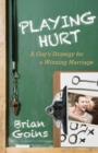 Image for Playing Hurt - A Guy`s Strategy for a Winning Marriage