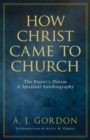 Image for How Christ Came to Church - The Pastors Dream A Spiritual Autobiography