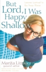 Image for But Lord, I Was Happy Shallow – Lessons Learned in the Deep Places