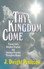 Image for Thy Kingdom Come - Tracing God`s Kingdom Program and Covenant Promises Throughout History