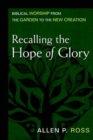 Image for Recalling the Hope of Glory – Biblical Worship from the Garden to the New Creation