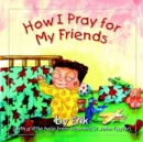 Image for How I Pray for My Friends