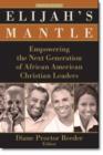 Image for Elijah&#39;s Mantle : Empowering the Next Generation of African American Christian Leaders