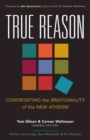 Image for True Reason - Confronting the Irrationality of the New Atheism
