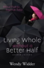 Image for Living Whole Without a Better Half - Biblical Truth for the Single Life