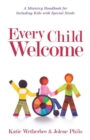 Image for Every Child Welcome – A Ministry Handbook for Including Kids with Special Needs
