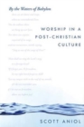 Image for By the Waters of Babylon : Worship in a Post-Christian Culture
