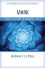 Image for Mark Through Old Testament Eyes – A Background and Application Commentary
