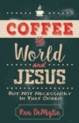 Image for Coffee, the World, and Jesus, but Not Necessarily in That Order