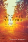 Image for Into His Presence – A Theology of Intimacy with God
