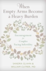 Image for When Empty Arms Become a Heavy Burden : Encouragement for Couples Facing Infertility