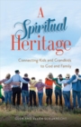 Image for A Spiritual Heritage - Connecting Kids and Grandkids to God and Family