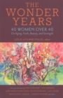Image for The Wonder Years – 40 Women over 40 on Aging, Faith, Beauty, and Strength