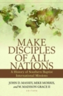 Image for Make Disciples of All Nations - A History of Southern Baptist International Missions