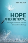 Image for Hope After Betrayal - When Sexual Addiction Invades Your Marriage