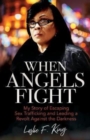 Image for When Angels Fight – My Story of Escaping Sex Trafficking and Leading a Revolt Against the Darkness