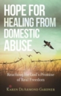Image for Hope for Healing from Domestic Abuse – Reaching for God`s Promise of Real Freedom