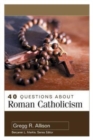 Image for 40 Questions About Roman Catholicism