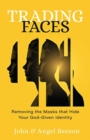 Image for Trading Faces : Removing the Masks That Hide Your God-Given Identity