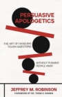 Image for Persuasive Apologetics : The Art of Handling Tough Questions Without Pushing People Away