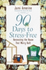 Image for 90 Days to Stress-Free: Renovating the House That Worry Built