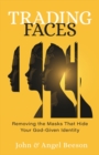 Image for Trading Faces: Removing the Masks That Hide Your God-Given Identity