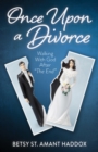 Image for Once Upon a Divorce: Walking With God After &amp;quote;The End&amp;quote;