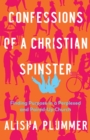Image for Confessions of a Christian Spinster: Finding Purpose in a Perplexed and Paired-Up Church