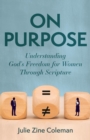 Image for On Purpose: Understanding God&#39;s Freedom for Women Through Scripture