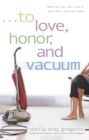 Image for To love, honor, and vacuum: when you feel more like a maid than a wife and mother