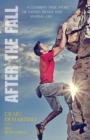 Image for After the fall: a climber&#39;s true story of facing death and finding life