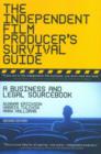 Image for The Independent Film Producer&#39;s Survival Guide : A Business and Legal Sourcebook