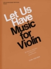 Image for Let Us Have Music for Violin