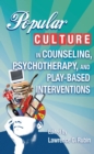 Image for The creative use of popular culture in counseling, psychotherapy and play-based interventions