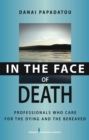 Image for In the face of death  : professionals who care for the dying and the bereaved