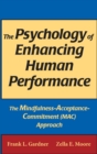 Image for The psychology of enhancing human performance  : the mindfulness-acceptance-commitment (MAC) approach