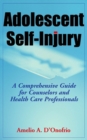 Image for Adolescent Self-Injury : A Comprehensive Guide for Counselors and Health Care Professionals