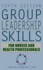 Image for Group leadership skills for nurses and health professionals