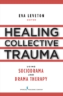 Image for Healing collective trauma with sociodrama and drama therapy