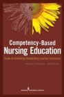 Image for Competency-based nursing education  : guide to achieving outstanding learner outcomes