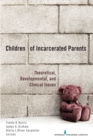 Image for Children of incarcerated parents  : theoretical developmental clinical issues