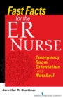 Image for Fast facts for the ER nurse  : emergency room orientation in a nutshell