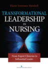 Image for Transformational leadership in nursing  : from expert clinician to influential leader