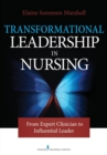 Image for Transformational leadership in nursing: from expert clinician to influential leader