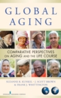 Image for Global aging: comparative perspectives on aging and the life course