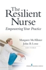 Image for The resilient nurse  : empowering your practice
