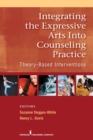 Image for Integrating the Expressive Arts into Counseling Practice : Theory-Based Interventions
