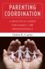 Image for Parenting coordination  : a practical guide for family law professionals